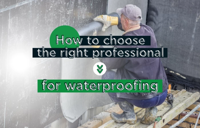 How to choose the right professional for waterproofing