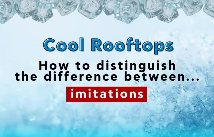 COOL ROOFTOPS: HOW TO DISTINGUISH THE DIFFERENCE BETWEEN... IMITATIONS