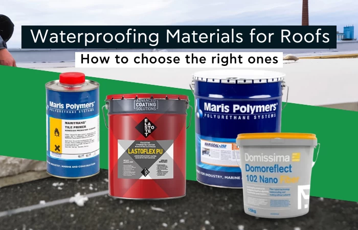 Waterproofing materials for Roofs : How to choose the right ones